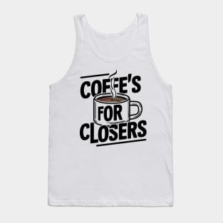 Coffee's for closers Tank Top